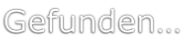 Gefunden…